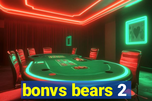 bonvs bears 2
